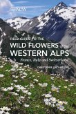 Field Guide to the Flowers of the Western Alps Field Guide to the Flowers of the Western Alps
