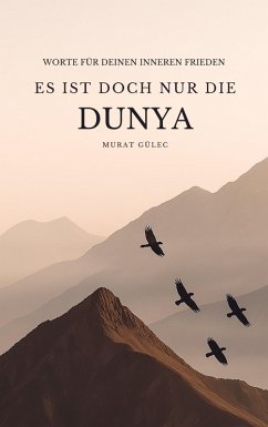 Es ist doch nur die Dunya: Worte für deinen inneren Frieden - Gülec, Murat