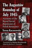 The Augustow Roundup of July 1945 The Augustow Roundup of July 1945