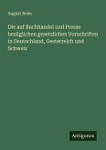 Die auf Buchhandel und Presse bezüglichen gesetzlichen Vorschriften in Deutschland, Oesterreich und Schweiz