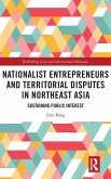 Nationalist Entrepreneurs and Territorial Disputes in Northeast Asia
