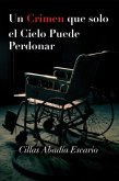 Un Crimen que solo el Cielo Puede Perdonar Un Crimen que solo el Cielo Puede Perdonar