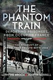 The Phantom Train: Deporting Prisoners from Occupied France The Phantom Train: Deporting Prisoners from Occupied France