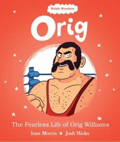 Welsh Wonders: Orig - The Fearless Life of Orig Williams - Morris, Ioan