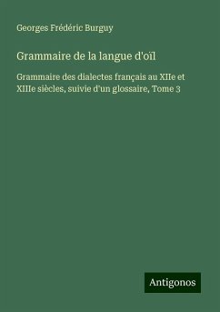 Grammaire de la langue d'oïl - Burguy, Georges Frédéric