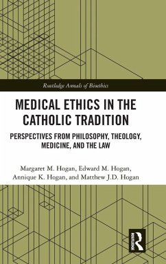 Medical Ethics in the Catholic Tradition - Hogan, Margaret M.; Hogan, Edward M.; Hogan, Annique K.
