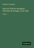 Essai sur l'histoire des églises réformées de Bretagne, 1535-1808 Essai sur l'histoire des églises réformées de Bretagne, 1535-1808