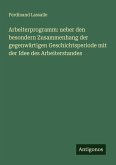 Arbeiterprogramm: ueber den besondern Zusammenhang der gegenwärtigen Geschichtsperiode mit der Idee des Arbeiterstandes