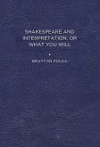 Shakespeare and Interpretation, or What You Will Shakespeare and Interpretation, or What You Will