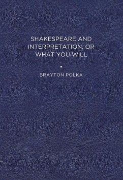 Shakespeare and Interpretation, or What You Will - Polka, Brayton Shakespeare and Interpretation, or What You Will - Polka, Brayton