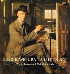 Fred Elwell R.A. - a Life in Art - Loncaster, Wendy Ann; Shields, Malcolm
