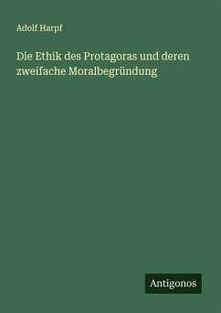 Cover Die Ethik des Protagoras und deren zweifache Moralbegründung