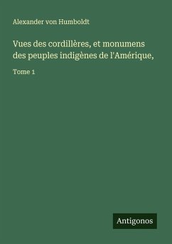 Vues des cordillères, et monumens des peuples indigènes de l'Amérique, - Humboldt, Alexander Von