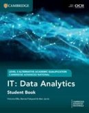 Cambridge Advanced National (AAQ) in IT: Data Analytics Student Book Cambridge Advanced National (AAQ) in IT: Data Analytics Student Book