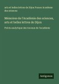 Mémoires de l'Académie des sciences, arts et belles lettres de Dijon Mémoires de l'Académie des sciences, arts et belles lettres de Dijon