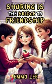 Sharing Is the Bridge to Friendship (eBook, ePUB) Sharing Is the Bridge to Friendship (eBook, ePUB)