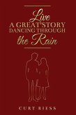 Live a Great Story: Dancing Through the Rain Live a Great Story: Dancing Through the Rain