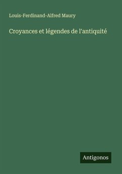 Croyances et légendes de l'antiquité - Maury, Louis-Ferdinand-Alfred