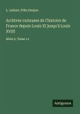 Archives curieuses de l'histoire de France depuis Louis XI jusqu'à Louis XVIII