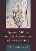 Spenser, Milton, and the Redemption of the Epic Hero Spenser, Milton, and the Redemption of the Epic Hero