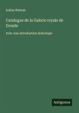 Catalogue de la Galerie royale de Dresde Catalogue de la Galerie royale de Dresde