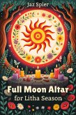 Full Moon Altar for Litha Season (Moon Magic & Witchcraft, #5) (eBook, ePUB) Full Moon Altar for Litha Season (Moon Magic & Witchcraft, #5) (eBook, ePUB)