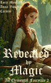 Revealed by Magic (An Elemental Fairytale, #2) (eBook, ePUB) Revealed by Magic (An Elemental Fairytale, #2) (eBook, ePUB)