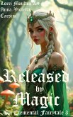 Released by Magic (An Elemental Fairytale, #3) (eBook, ePUB) Released by Magic (An Elemental Fairytale, #3) (eBook, ePUB)