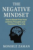 The Negative Mindset: How to Break Free from Limiting Thoughts and Transform Your Life. (eBook, ePUB) The Negative Mindset: How to Break Free from Limiting Thoughts and Transform Your Life. (eBook, ePUB)