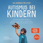 Autismus bei Kindern - Das Handbuch für Eltern: Verständnis entwickeln, Halt geben, Selbstbewusstsein stärken, Sozialkompetenz fördern und Alltagssituationen gekonnt meistern - inkl. 50 Praxistipps (MP3-Download)