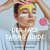 Der Face Taping Guide: Mit Beauty Taping im Gesicht zu weniger Falten, strafferer Haut und jüngerem Aussehen - inkl. 21 Tage Glow-Up Challenge & FAQ (MP3-Download)