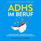 ADHS im Beruf - Die Toolbox mit 7 mächtigen Werkzeugen für maximalen Erfolg: Konzentration steigern, Selbstorganisation meistern, Produktivität erhöhen, Mitarbeiter führen & innere Ruhe finden (MP3-Download)