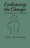Embracing the change: A Self-Healing Guide to Menopause (eBook, ePUB)