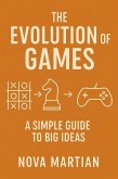 The Evolution of Games: A Simple Guide to Big Ideas (eBook, ePUB) The Evolution of Games: A Simple Guide to Big Ideas (eBook, ePUB)