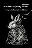 Survival Trapping Guide: 44 Designs for Passive Animal Capture (eBook, ePUB) Survival Trapping Guide: 44 Designs for Passive Animal Capture (eBook, ePUB)