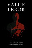 VALUE ERROR: Why Universal Values Destroy Human Beings (eBook, ePUB) VALUE ERROR: Why Universal Values Destroy Human Beings (eBook, ePUB)