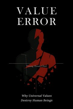 VALUE ERROR: Why Universal Values Destroy Human Beings (eBook, ePUB) - Choi, Yeong Hwan