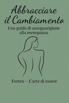 Cover Abbracciare il Cambiamento: Una guida di autoguarizione alla Menopausa (eBook, ePUB)