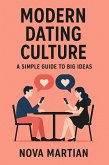 Modern Dating Culture: A Simple Guide to Big Ideas (eBook, ePUB) Modern Dating Culture: A Simple Guide to Big Ideas (eBook, ePUB)
