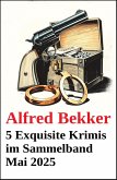 5 Exquisite Krimis im Sammelband Mai 2025 (eBook, ePUB) 5 Exquisite Krimis im Sammelband Mai 2025 (eBook, ePUB)