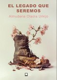El legado que seremos (eBook, ePUB) El legado que seremos (eBook, ePUB)