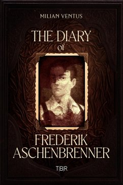The Diary of Frederik Aschenbrenner (eBook, ePUB) - Ventus, Milian