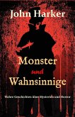 Monster und Wahnsinnige: Wahre Geschichten über Mysterien und Horror (eBook, ePUB) Monster und Wahnsinnige: Wahre Geschichten über Mysterien und Horror (eBook, ePUB)