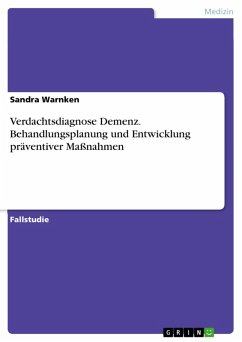 Verdachtsdiagnose Demenz. Behandlungsplanung und Entwicklung präventiver Maßnahmen (eBook, PDF) Verdachtsdiagnose Demenz. Behandlungsplanung und Entwicklung präventiver Maßnahmen (eBook, PDF)