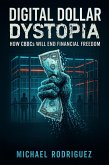 Digital Dollar Dystopia: How CBDCs Will End Financial Freedom (eBook, ePUB) Digital Dollar Dystopia: How CBDCs Will End Financial Freedom (eBook, ePUB)