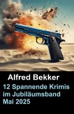 12 Spannende Krimis im Jubiläumsband Mai 2025 (eBook, ePUB) 12 Spannende Krimis im Jubiläumsband Mai 2025 (eBook, ePUB)