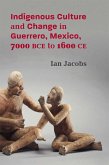 Indigenous Culture and Change in Guerrero, Mexico, 7000 BCE to 1600 CE (eBook, ePUB) Indigenous Culture and Change in Guerrero, Mexico, 7000 BCE to 1600 CE (eBook, ePUB)