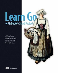 Learn Go with Pocket-Sized Projects (eBook, ePUB) - Latour, Aliénor; Chaiehloudj, Donia; Bertrand, Pascal