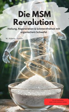 Cover Die MSM-Revolution Heilung, Regeneration & Schmerzfreiheit mit organischem Schwefel (eBook, ePUB)