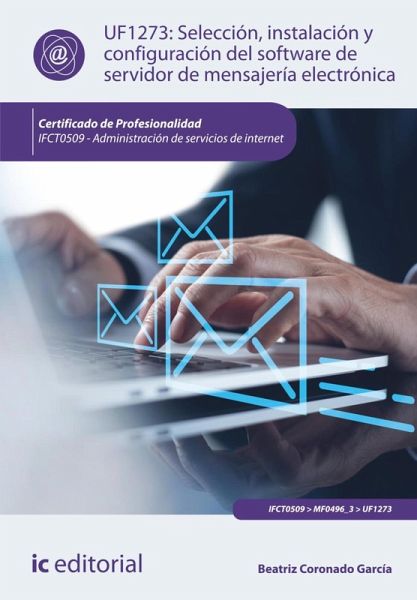 Selección, instalación y configuración del software de servidor de mensajería electrónica. IFCT0509 (eBook, ePUB)